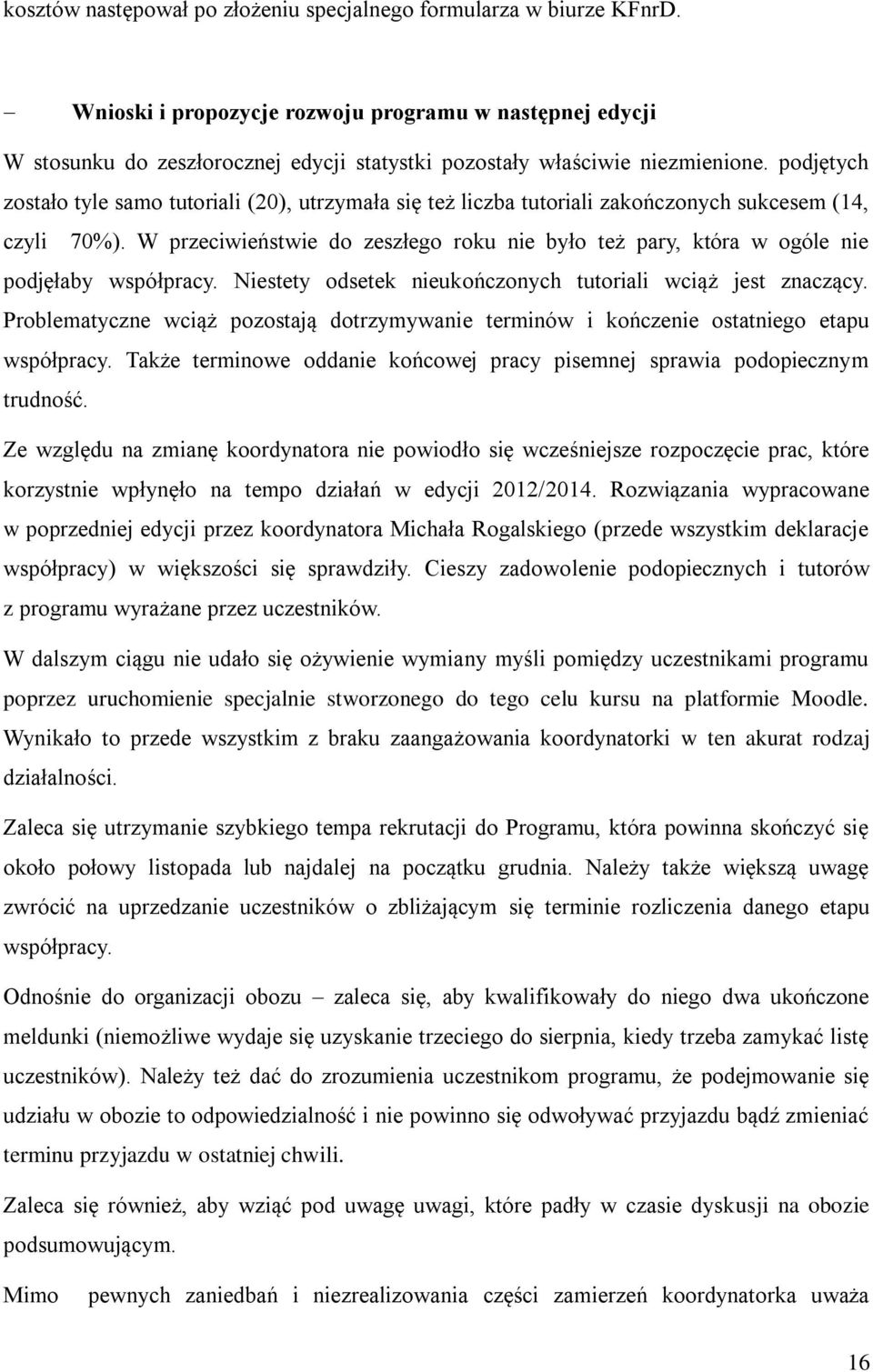 podjętych zostało tyle samo tutoriali (20), utrzymała się też liczba tutoriali zakończonych sukcesem (14, czyli 70%).