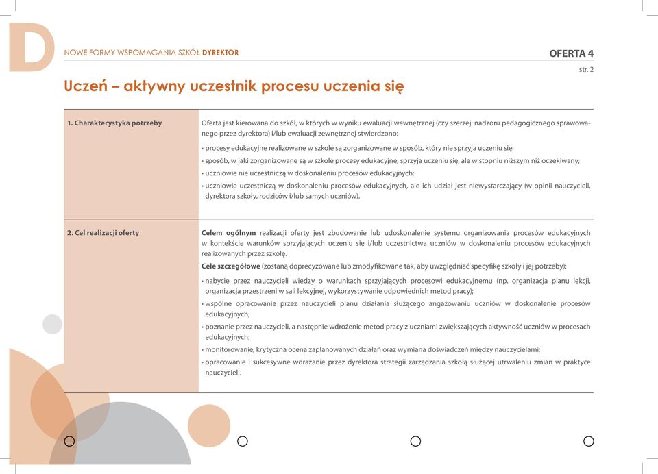 stwierdzono: procesy edukacyjne realizowane w szkole są zorganizowane w sposób, który nie sprzyja uczeniu się; sposób, w jaki zorganizowane są w szkole procesy edukacyjne, sprzyja uczeniu się, ale w