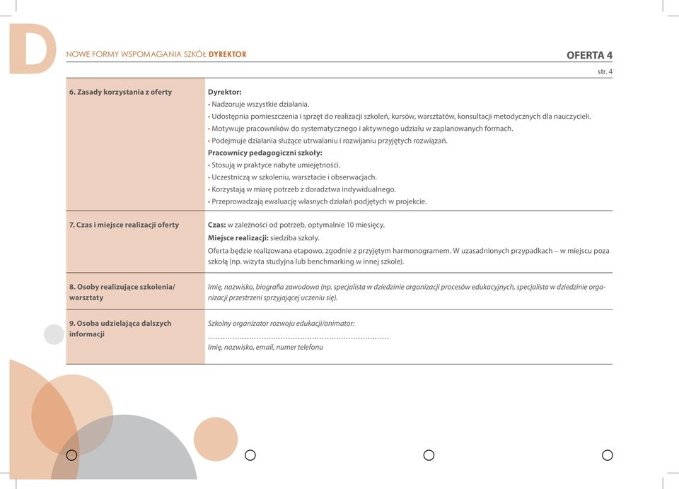 Motywuje pracowników do systematycznego i aktywnego udziału w zaplanowanych formach. Podejmuje działania służące utrwalaniu i rozwijaniu przyjętych rozwiązań.