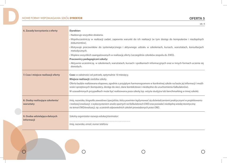 Motywuje pracowników do systematycznego i aktywnego udziału w szkoleniach, kursach, warsztatach, konsultacjach metodycznych.