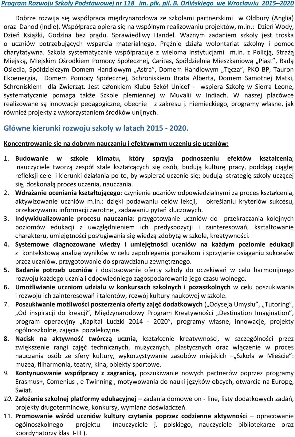 Prężnie działa wolontariat szkolny i pomoc charytatywna. Szkoła systematycznie współpracuje z wieloma ins