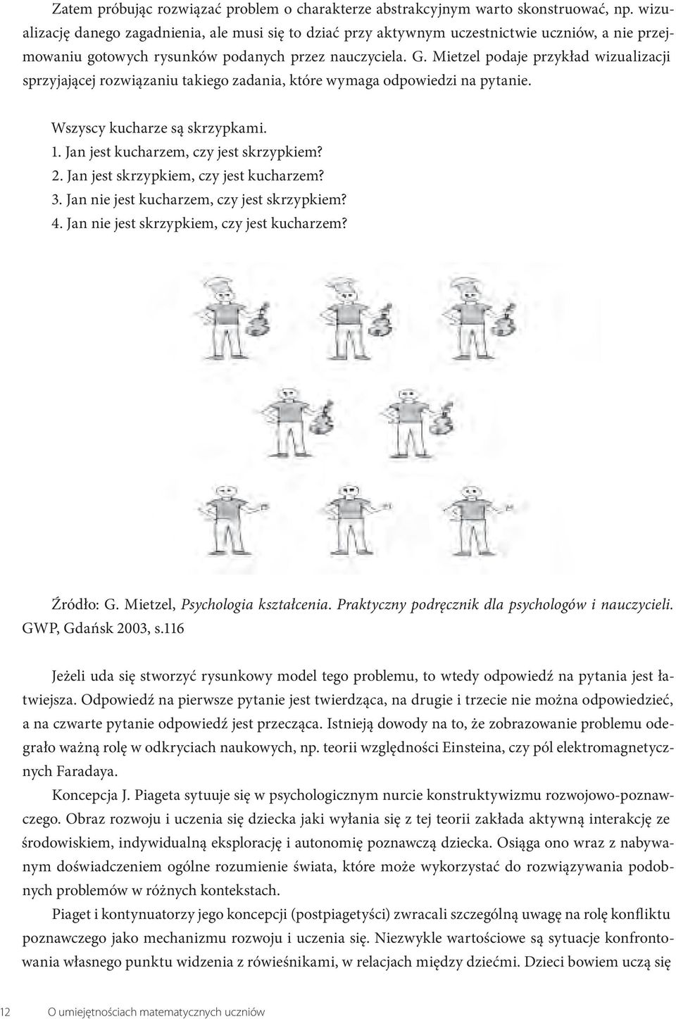 Mietzel podaje przykład wizualizacji sprzyjającej rozwiązaniu takiego zadania, które wymaga odpowiedzi na pytanie. Wszyscy kucharze są skrzypkami. 1. Jan jest kucharzem, czy jest skrzypkiem? 2.