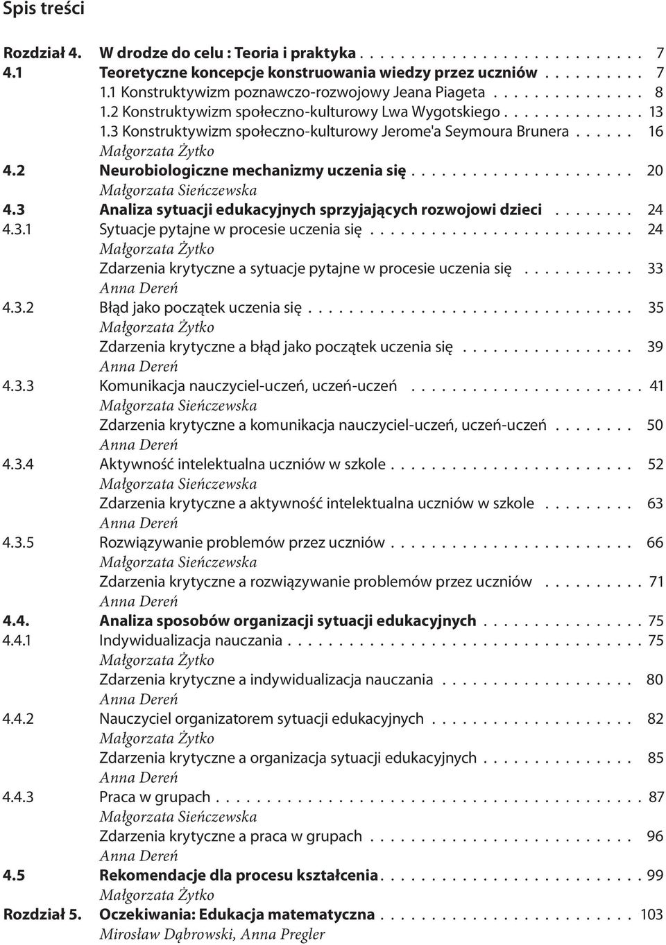 3 Konstruktywizm społeczno-kulturowy Jerome'a Seymoura Brunera...... 16 Małgorzata Żytko 4.2 Neurobiologiczne mechanizmy uczenia się...................... 20 Małgorzata Sieńczewska 4.