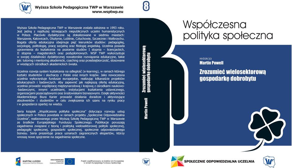 Placówki dydaktyczne są zlokalizowane w siedmiu miastach: Warszawie, Katowicach, Olsztynie, Lublinie, Człuchowie, Szczecinie i Wałbrzychu.