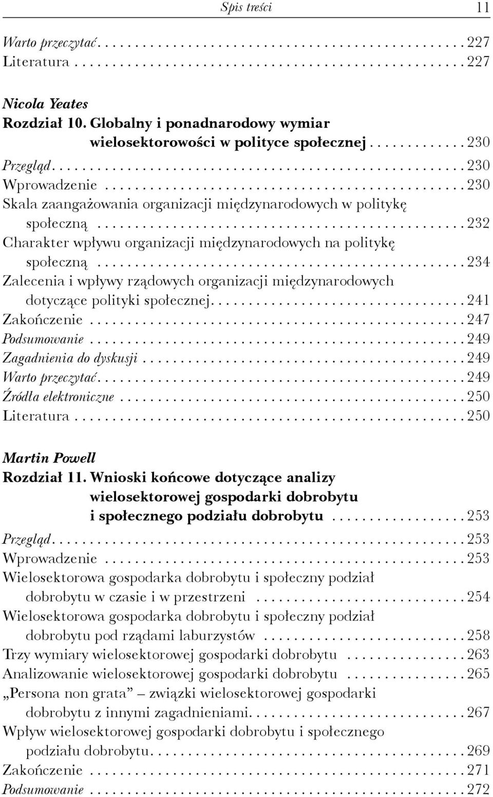 ............................................... 230 Skala zaangażowania organizacji międzynarodowych w politykę społeczną................................................. 232 Charakter wpływu organizacji międzynarodowych na politykę społeczną.