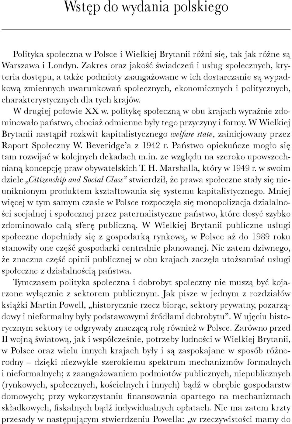 charakterystycznych dla tych krajów. W drugiej połowie XX w. politykę społeczną w obu krajach wyraźnie zdominowało państwo, chociaż odmienne były tego przyczyny i formy.