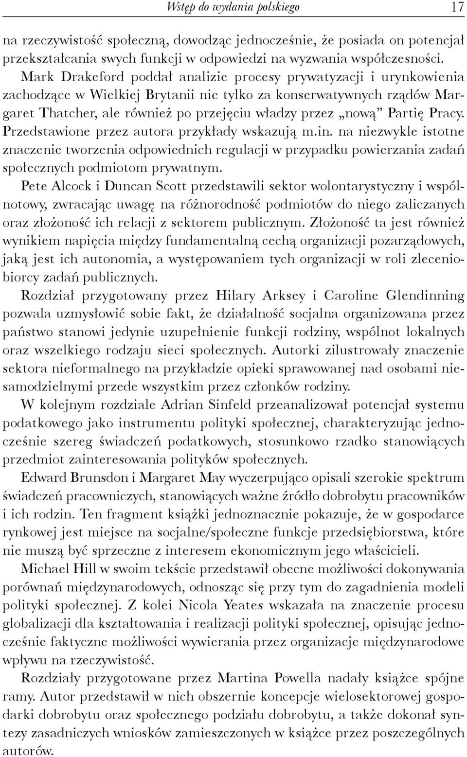 Partię Pracy. Przedstawione przez autora przykłady wskazują m.in. na niezwykle istotne znaczenie tworzenia odpowiednich regulacji w przypadku powierzania zadań społecznych podmiotom prywatnym.