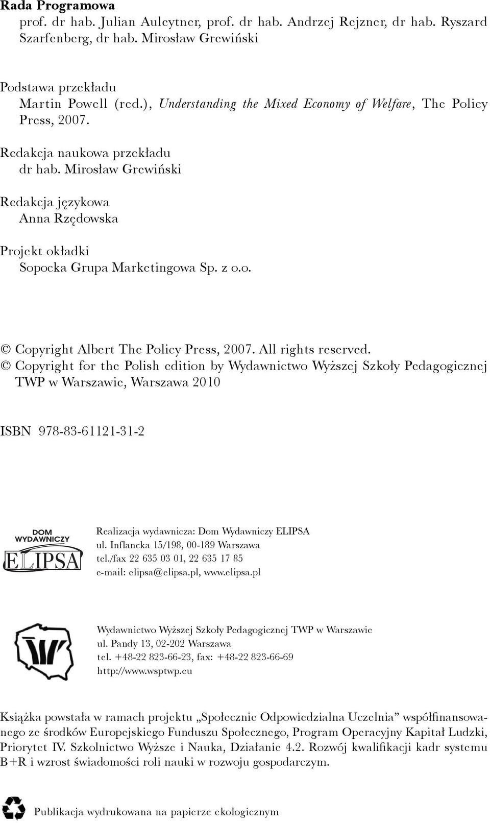 Mirosław Grewiński Redakcja językowa Anna Rzędowska Projekt okładki Sopocka Grupa Marketingowa Sp. z o.o. Copyright Albert The Policy Press, 2007. All rights reserved.