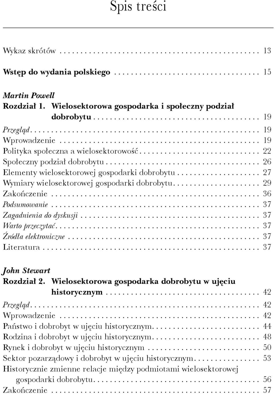 ............................................... 19 Polityka społeczna a wielosektorowość............................. 22 Społeczny podział dobrobytu..................................... 26 Elementy wielosektorowej gospodarki dobrobytu.