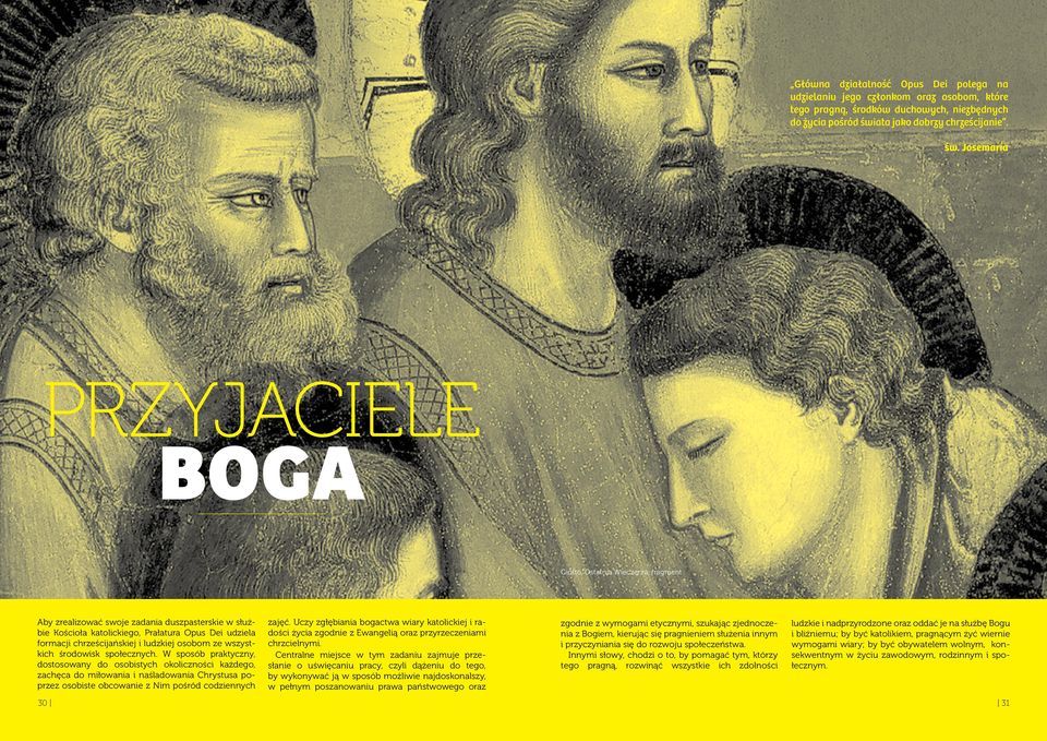 Josemaría PRZYJACIELE BOGA Giotto, Ostatnia Wieczerza, fragment Aby zrealizować swoje zadania duszpasterskie w służbie Kościoła katolickiego, Prałatura Opus Dei udziela formacji chrześcijańskiej i