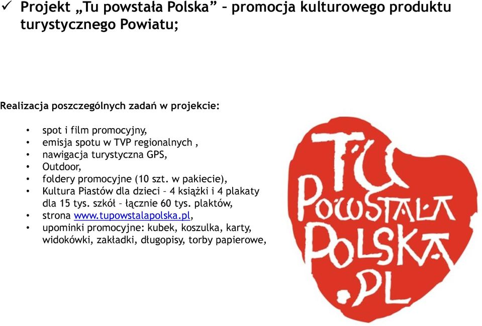 promocyjne (10 szt. w pakiecie), Kultura Piastów dla dzieci 4 książki i 4 plakaty dla 15 tys. szkół łącznie 60 tys.