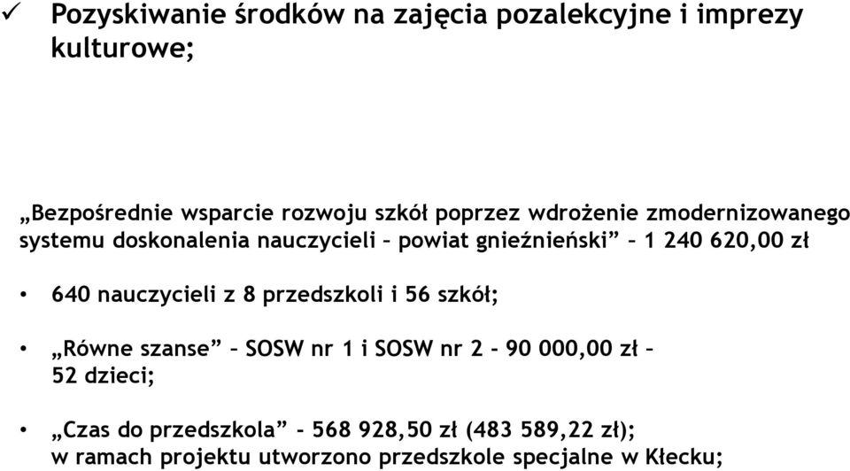 640 nauczycieli z 8 przedszkoli i 56 szkół; Równe szanse SOSW nr 1 i SOSW nr 2-90 000,00 zł 52 dzieci;