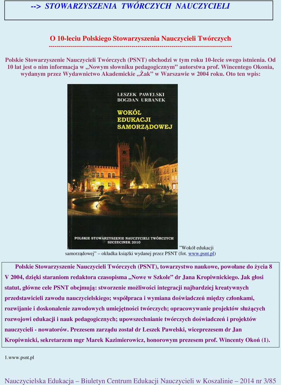Wincentego Okonia, wydanym przez Wydawnictwo Akademickie Żak w Warszawie w 2004 roku. Oto ten wpis: Wokół edukacji samorządowej okładka książki wydanej przez PSNT (fot. www.psnt.