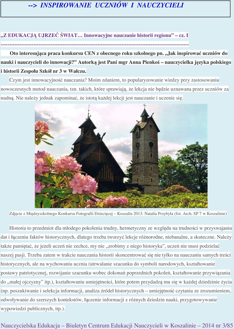 Jak inspirować uczniów do nauki i nauczycieli do innowacji? Autorką jest Pani mgr Anna Pienkoś nauczycielka języka polskiego i historii Zespołu Szkół nr 3 w Wałczu. Czym jest innowacyjność nauczania?