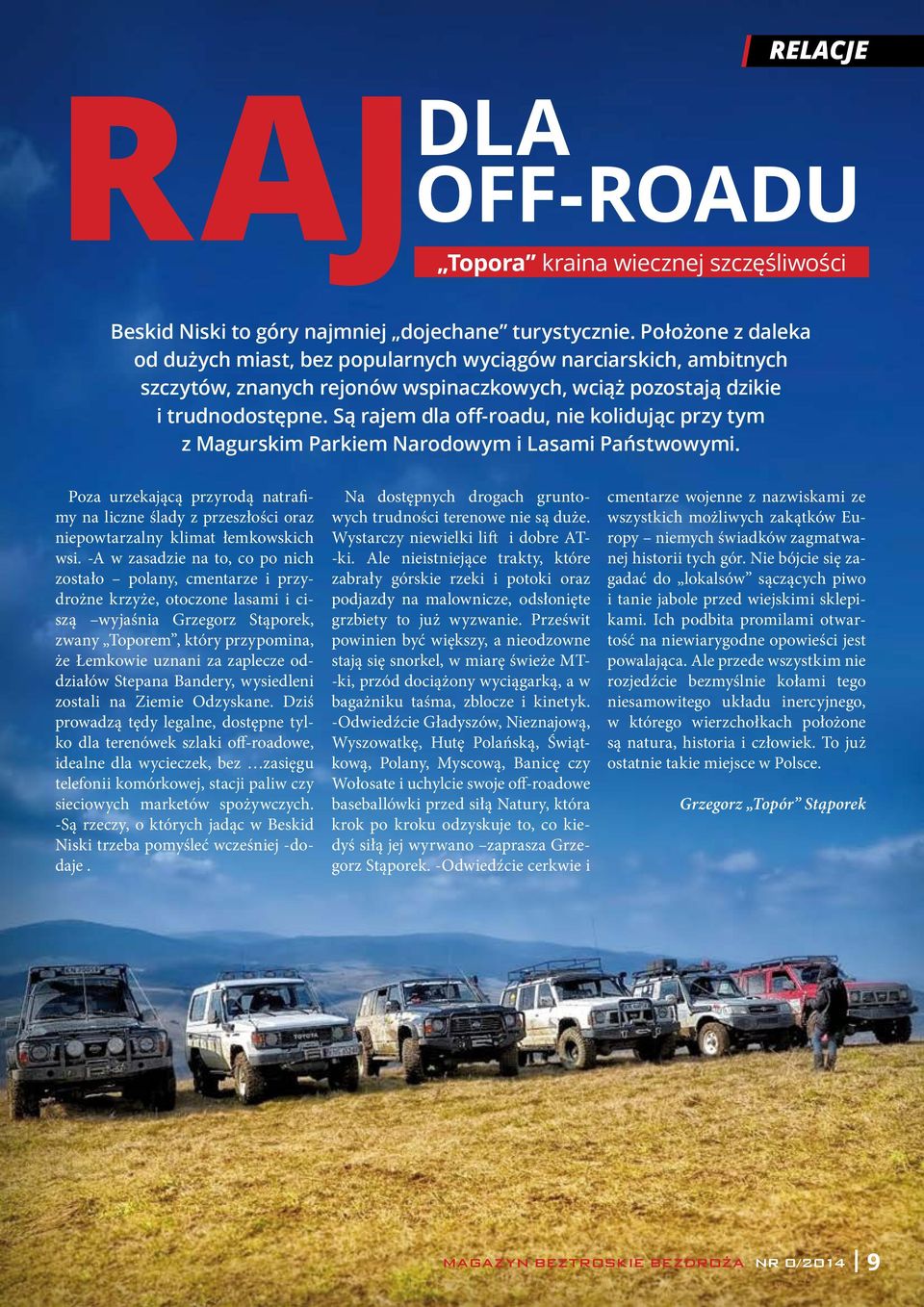 Są rajem dla off-roadu, nie kolidując przy tym z Magurskim Parkiem Narodowym i Lasami Państwowymi.