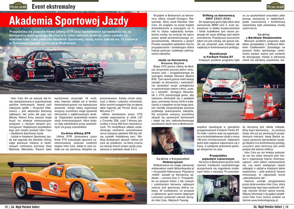 Nissan Skyline większą część trasy pokonuje w poślizgu Inter Cars SA od zawsze był firmą zaangażowaną w popularyzację sportów motorowych.