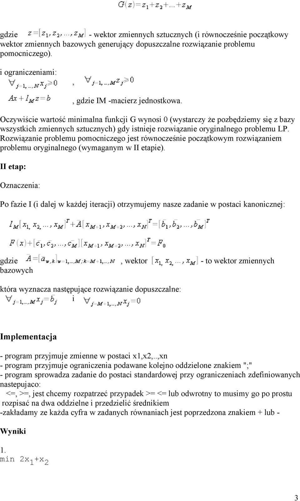 Rozwiązanie problemu pomocniczego jest równocześnie początkowym rozwiązaniem problemu oryginalnego (wymaganym w II etapie).