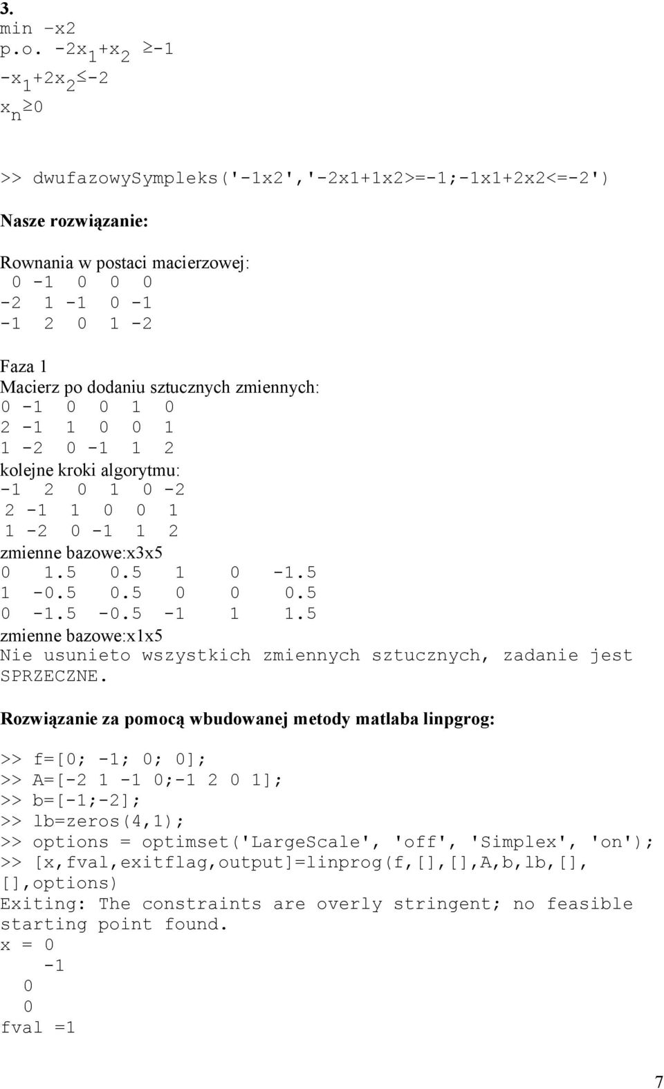 zmiennych: -1 1 2-1 1 1 1-2 -1 1 2 kolejne kroki algorytmu: -1 2 1-2 2-1 1 1 1-2 -1 1 2 zmienne bazowe:x3x5 1.5.5 1-1.5 1 -.5.5.5-1.5 -.5-1 1 1.