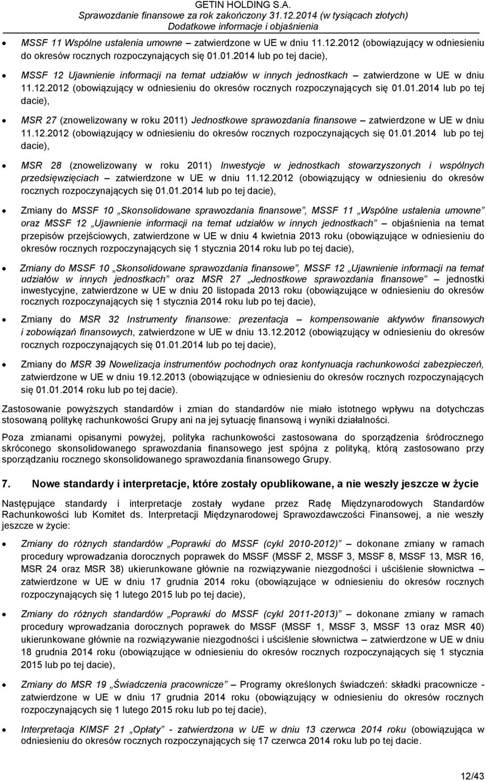 01.2014 lub po tej dacie), MSR 27 (znowelizowany w roku 2011) Jednostkowe sprawozdania finansowe zatwierdzone w UE w dniu 11.12.