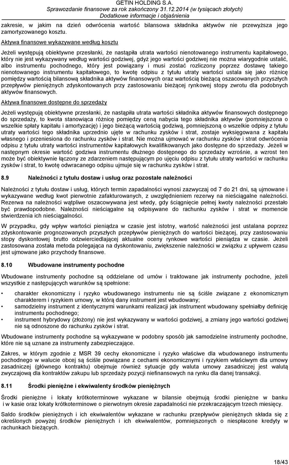 godziwej, gdyż jego wartości godziwej nie można wiarygodnie ustalić, albo instrumentu pochodnego, który jest powiązany i musi zostać rozliczony poprzez dostawę takiego nienotowanego instrumentu