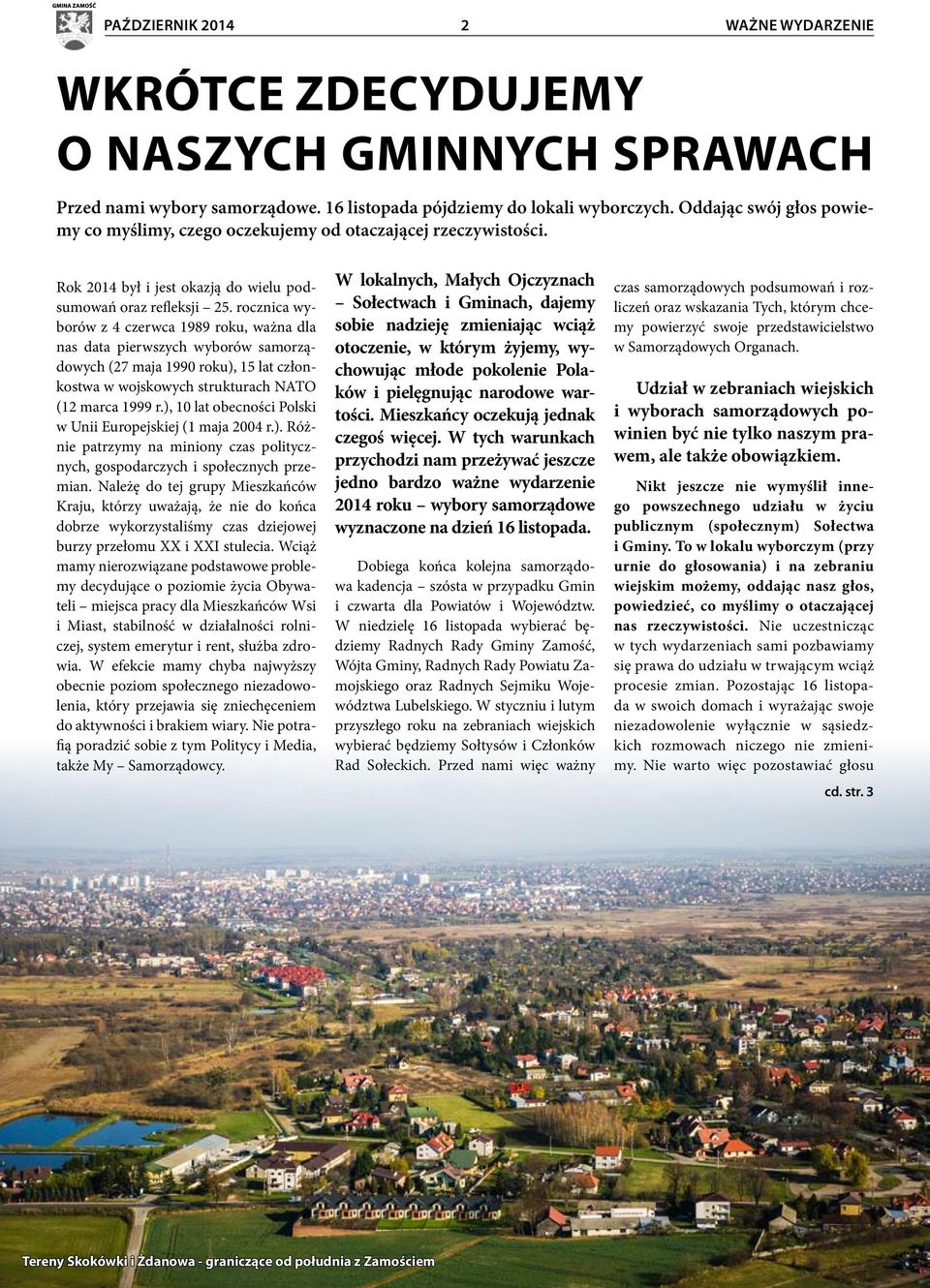 rocznica wyborów z 4 czerwca 1989 roku, ważna dla nas data pierwszych wyborów samorządowych (27 maja 1990 roku), 15 lat członkostwa w wojskowych strukturach NATO (12 marca 1999 r.