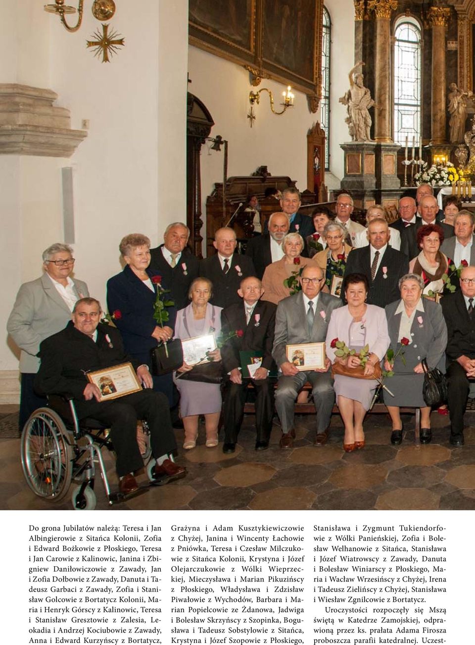 Gresztowie z Zalesia, Leokadia i Andrzej Kociubowie z Zawady, Anna i Edward Kurzyńscy z Bortatycz, Grażyna i Adam Kusztykiewiczowie z Chyżej, Janina i Wincenty Łachowie z Pniówka, Teresa i Czesław