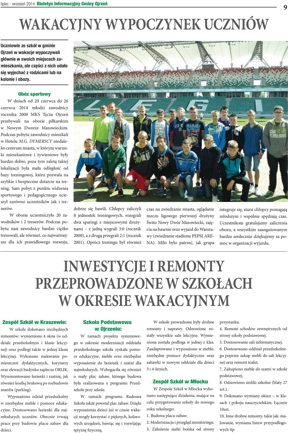 Obóz sportowy W dniach od 20 czerwca do 26 czerwca 2014 młodzi zawodnicy rocznika 2000 MKS Tęcza Ojrzeń przebywali na obozie piłkarskim w Nowym Dworze Mazowieckim.