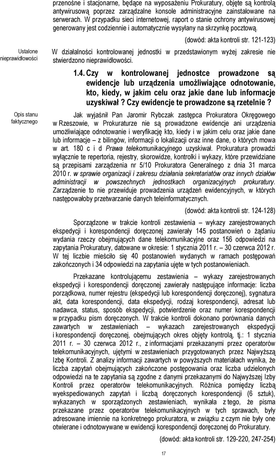 121-123) W działalności kontrolowanej jednostki w przedstawionym wyżej zakresie nie stwierdzono nieprawidłowości. 1.4.