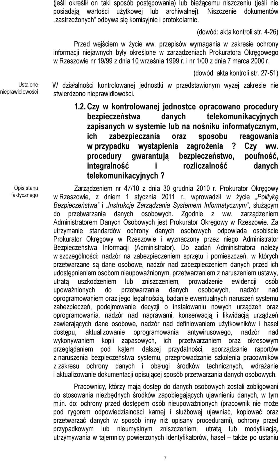 przepisów wymagania w zakresie ochrony informacji niejawnych były określone w zarządzeniach Prokuratora Okręgowego w Rzeszowie nr 19/99 z dnia 10 września 1999 r. i nr 1/00 z dnia 7 marca 2000 r.