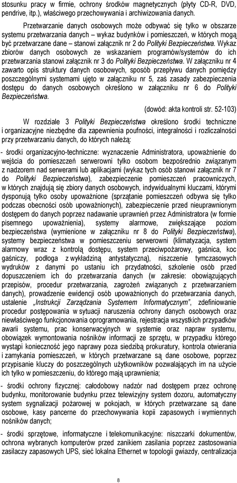 Bezpieczeństwa. Wykaz zbiorów danych osobowych ze wskazaniem programów/systemów do ich przetwarzania stanowi załącznik nr 3 do Polityki Bezpieczeństwa.