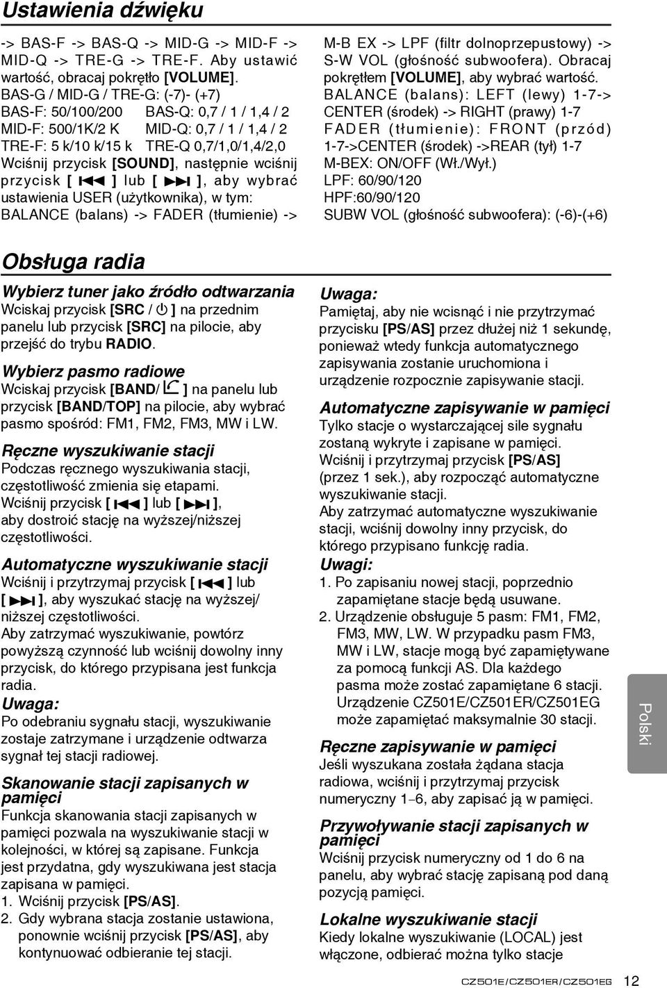 wciśnij przycisk [ ] lub [ ], aby wybrać ustawienia USER (użytkownika), w tym: BALANCE (balans) -> FADER (tłumienie) -> Obsługa radia Wybierz tuner jako źródło odtwarzania Wciskaj przycisk [SRC / ]