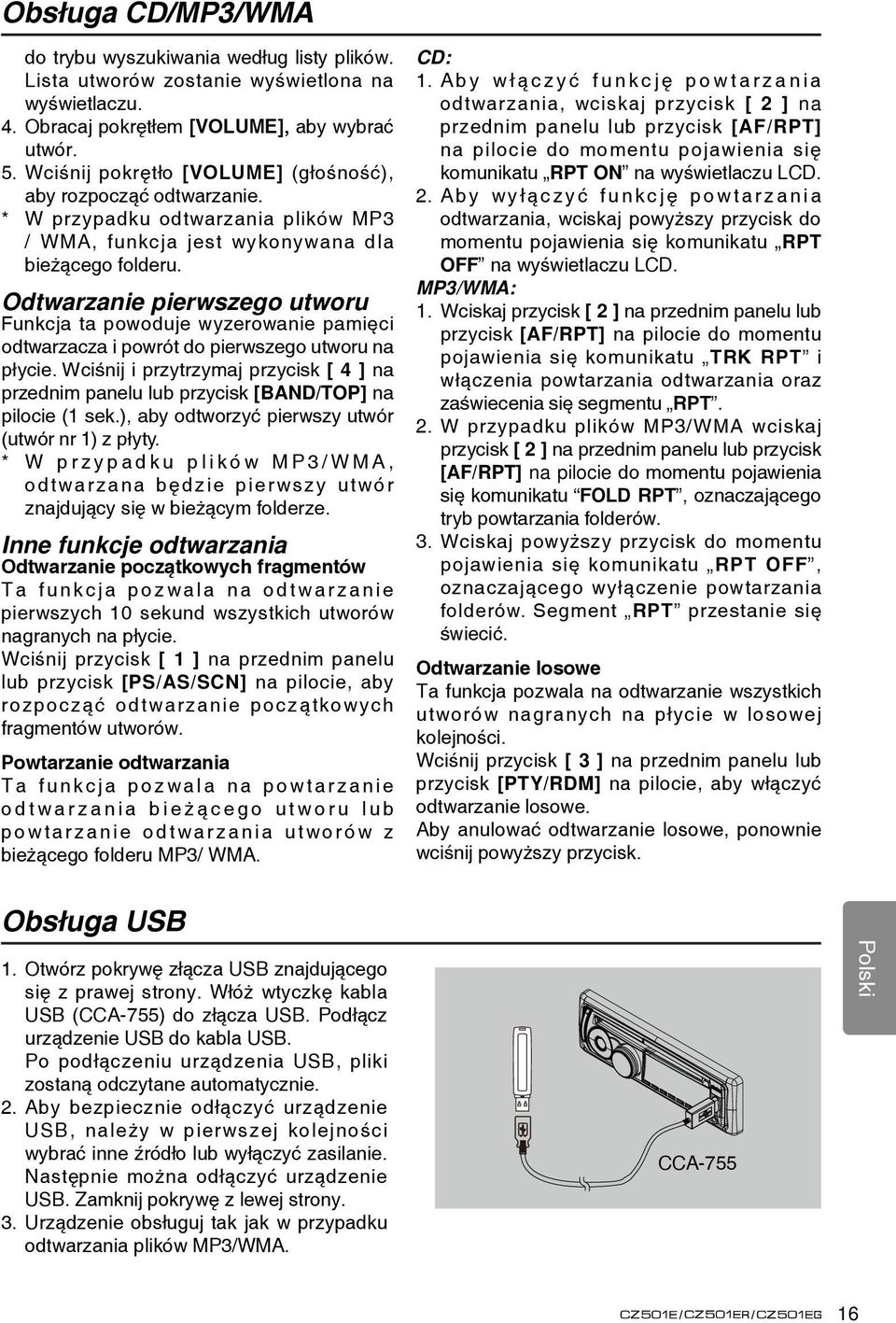 Odtwarzanie pierwszego utworu Funkcja ta powoduje wyzerowanie pamięci odtwarzacza i powrót do pierwszego utworu na płycie.