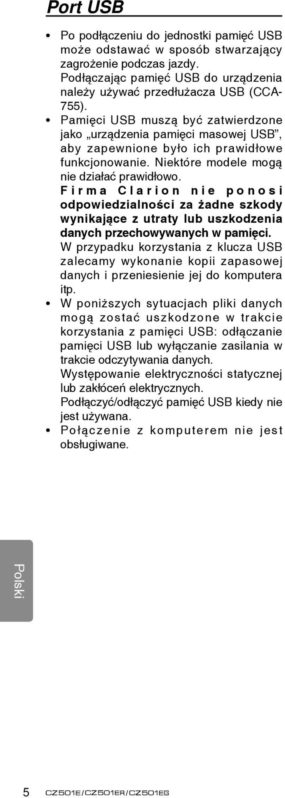 F i r m a C l a r i o n n i e p o n o s i odpowiedzialności za żadne szkody wynikające z utraty lub uszkodzenia danych przechowywanych w pamięci.