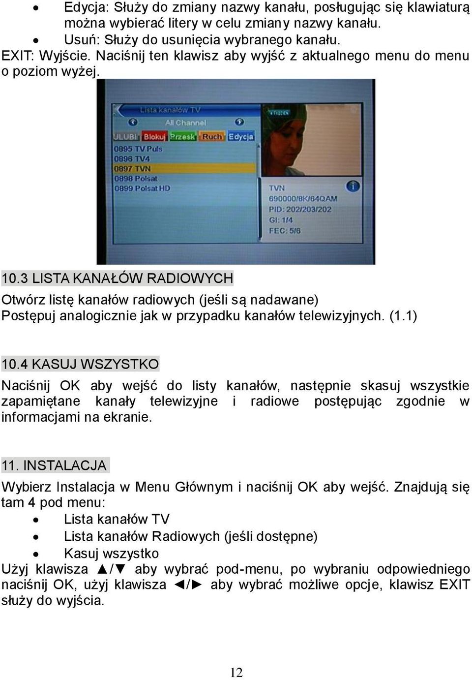 3 LISTA KANAŁÓW RADIOWYCH Otwórz listę kanałów radiowych (jeśli są nadawane) Postępuj analogicznie jak w przypadku kanałów telewizyjnych. (1.1) 10.