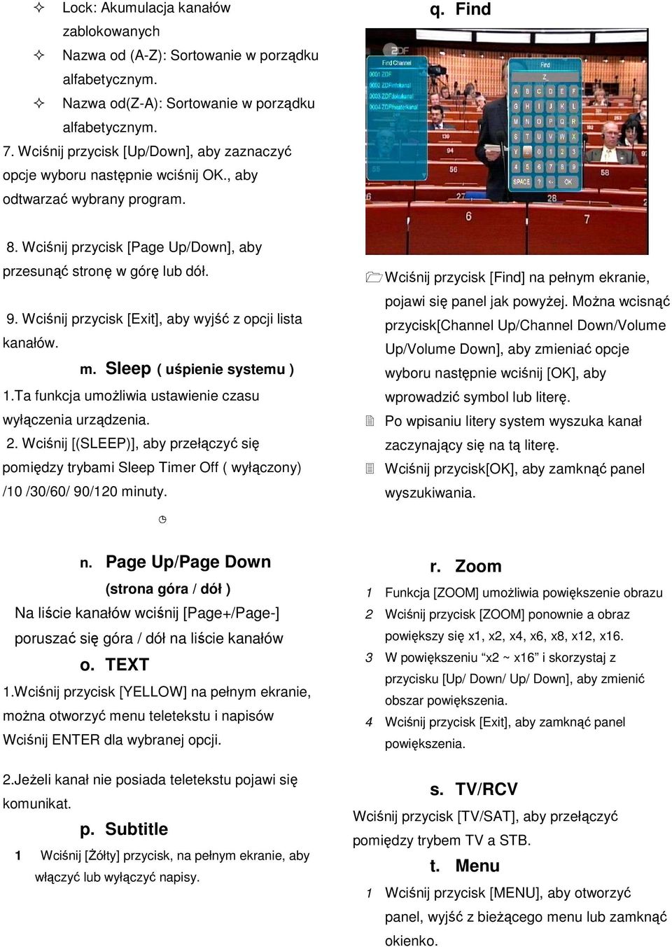 Wciśnij przycisk [Exit], aby wyjść z opcji lista kanałów. m. Sleep ( uśpienie systemu ) 1.Ta funkcja umożliwia ustawienie czasu wyłączenia urządzenia. 2.