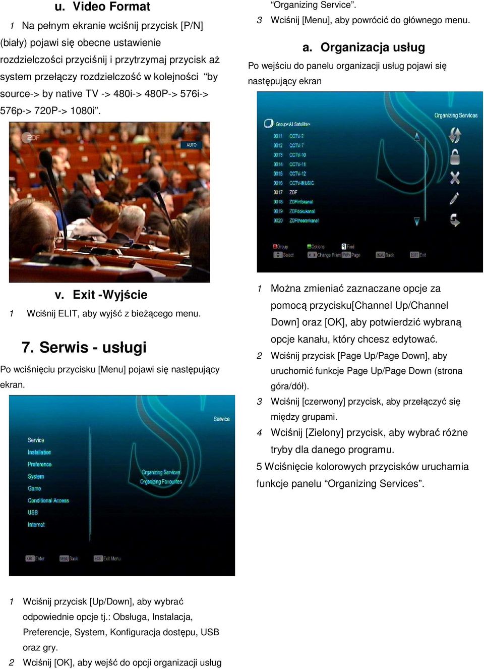 Exit -Wyjście 1 Wciśnij ELIT, aby wyjść z bieżącego menu. 7. Serwis - usługi Po wciśnięciu przycisku [Menu] pojawi się następujący ekran.