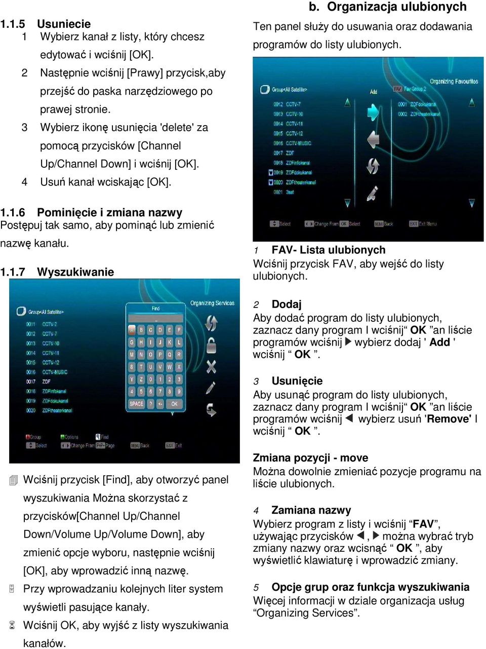 1.6 Pominięcie i zmiana nazwy Postępuj tak samo, aby pominąć lub zmienić nazwę kanału. 1.1.7 Wyszukiwanie b.
