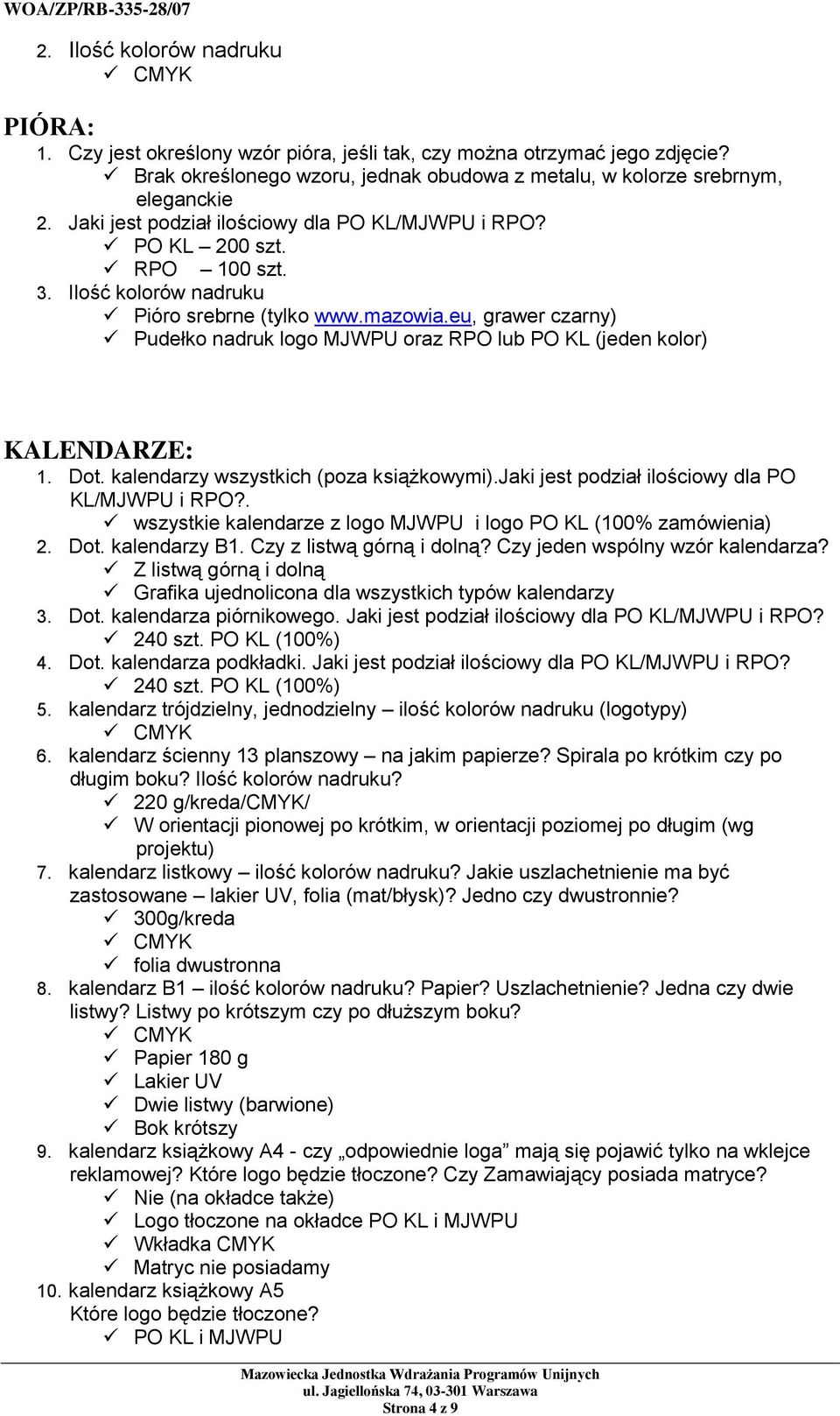 eu, grawer czarny) Pudełko nadruk logo MJWPU oraz RPO lub PO KL (jeden kolor) KALENDARZE: 1. Dot. kalendarzy wszystkich (poza książkowymi).jaki jest podział ilościowy dla PO KL/MJWPU i RPO?