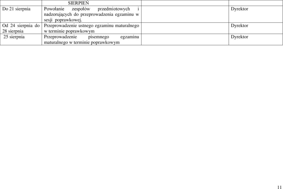 Od 24 sierpnia do Przeprowadzenie ustnego egzaminu maturalnego 28 sierpnia w