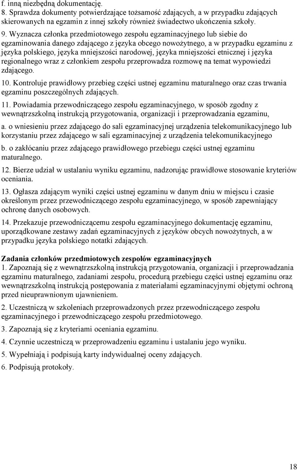 narodowej, języka mniejszości etnicznej i języka regionalnego wraz z członkiem zespołu przeprowadza rozmowę na temat wypowiedzi zdającego. 10.