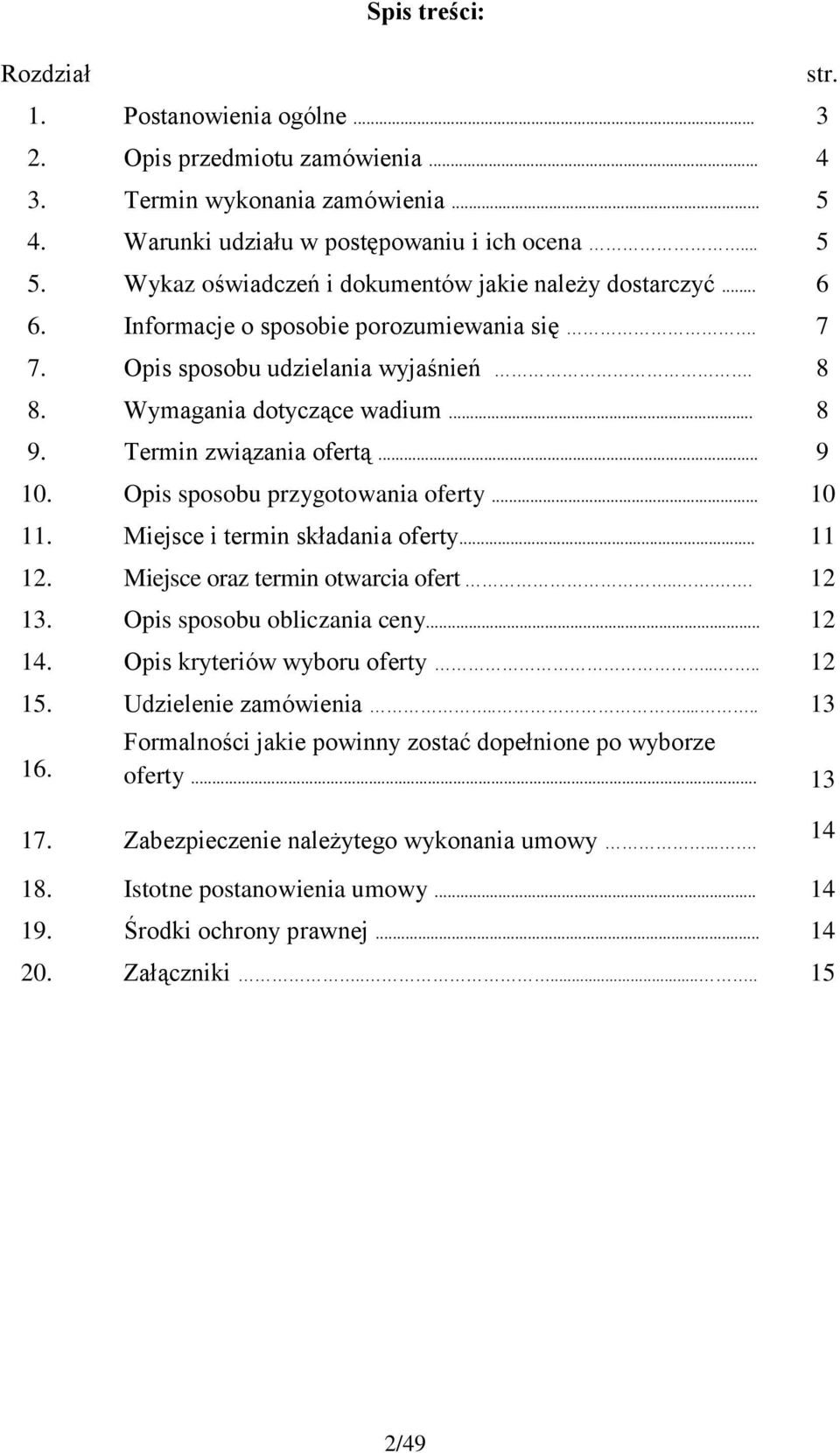 Termin związania ofertą... 9 10. Opis sposobu przygotowania oferty... 10 11. Miejsce i termin składania oferty... 11 12. Miejsce oraz termin otwarcia ofert.... 12 13. Opis sposobu obliczania ceny.