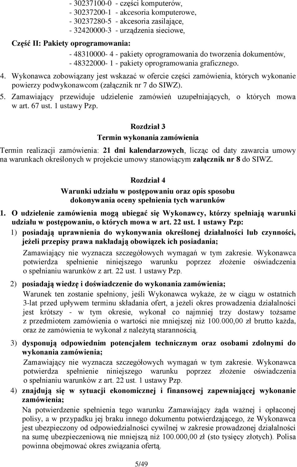 5. Zamawiający przewiduje udzielenie zamówień uzupełniających, o których mowa w art. 67 ust. 1 ustawy Pzp.