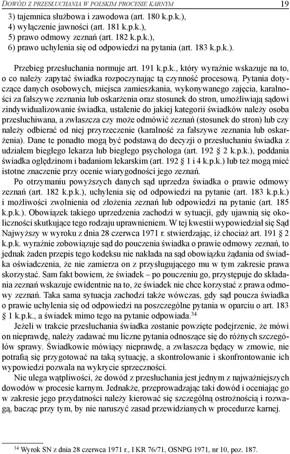 Pytania dotyczące danych osobowych, miejsca zamieszkania, wykonywanego zajęcia, karalności za fałszywe zeznania lub oskarżenia oraz stosunek do stron, umożliwiają sądowi zindywidualizowanie świadka,