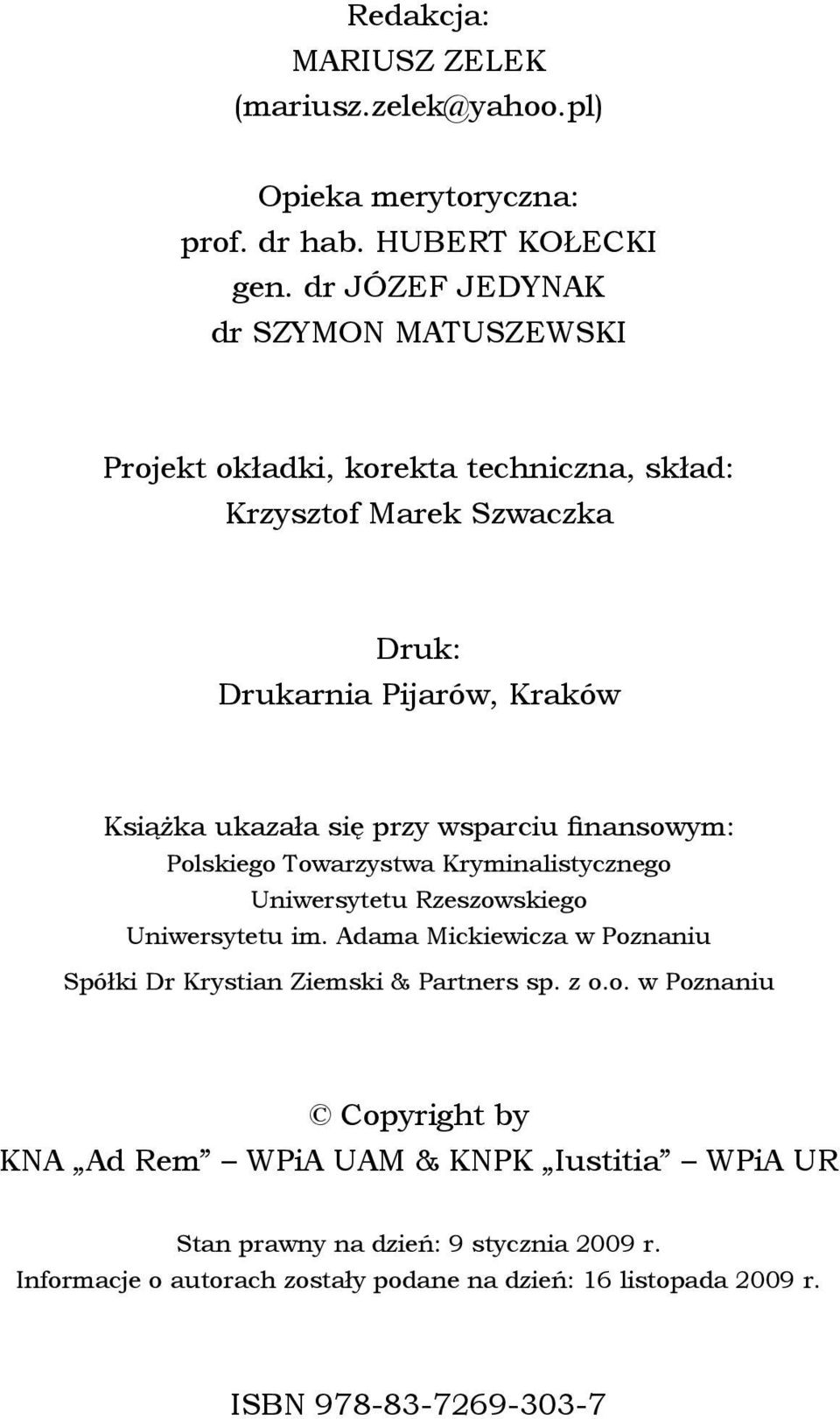 przy wsparciu finansowym: Polskiego Towarzystwa Kryminalistycznego Uniwersytetu Rzeszowskiego Uniwersytetu im.