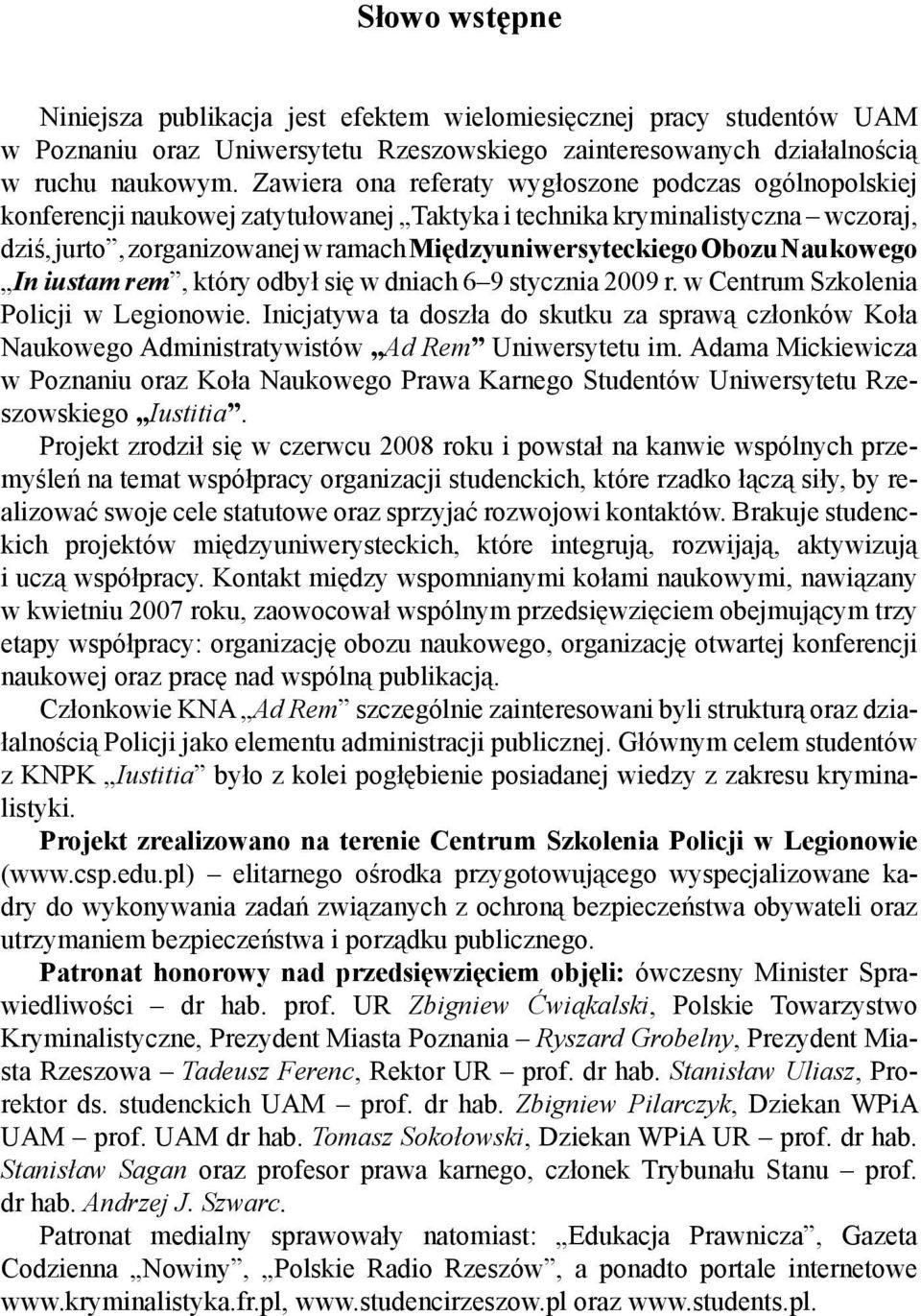 Obozu Naukowego In iustam rem, który odbył się w dniach 6 9 stycznia 2009 r. w Centrum Szkolenia Policji w Legionowie.