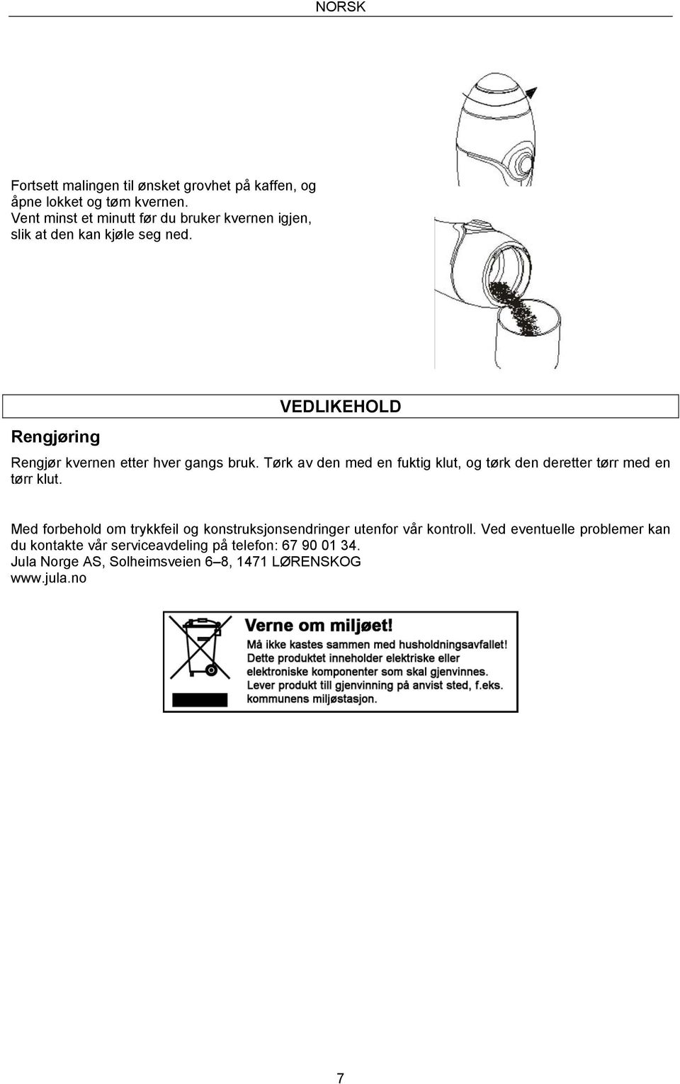 Rengjøring VEDLIKEHOLD Rengjør kvernen etter hver gangs bruk.