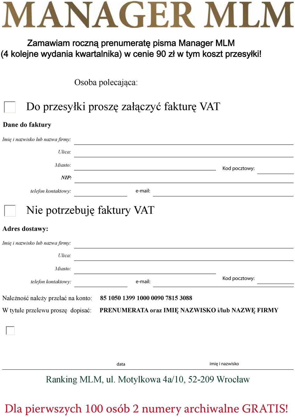 +koszt przesyłki 4 kolejnych wydań kwartalnika Osoba polecająca: - przesyłka ekonomiczna 5x 4,10zł - przesyłka priorytetowa 5x 5,10zł Do przesyłki proszę załączyć fakturę VAT Dane do faktury Imię i