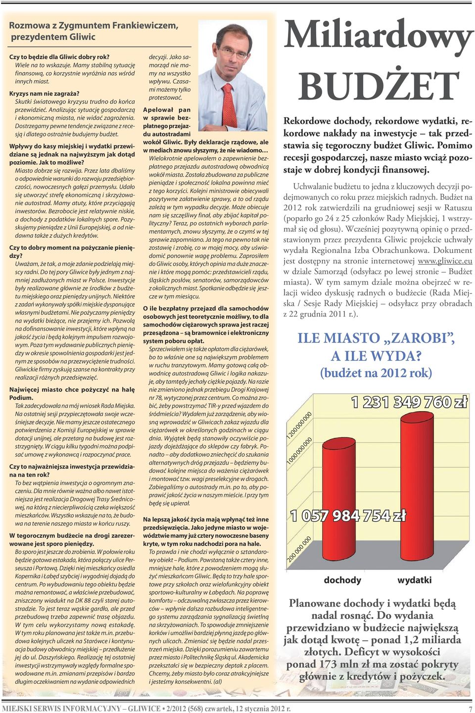 Analizując sytuację gospodarczą i ekonomiczną miasta, nie widać zagrożenia. Dostrzegamy pewne tendencje związane z recesją i dlatego ostrożnie budujemy budżet.