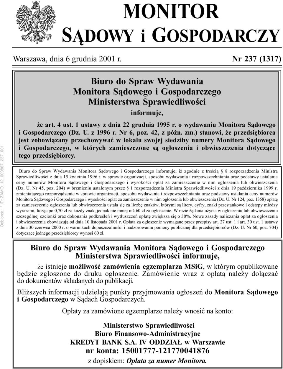 ) stanowi, że przedsiębiorca jest zobowiązany przechowywać w lokalu swojej siedziby numery Monitora Sądowego i Gospodarczego, w których zamieszczone są ogłoszenia i obwieszczenia dotyczące tego