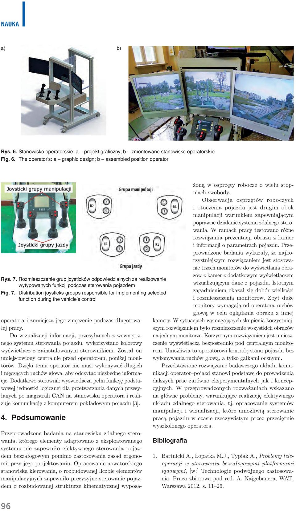 Distribution joysticks groups responsible for implementing selected function during the vehicle s control operatora i zmniejsza jego zmęczenie podczas długotrwałej pracy.